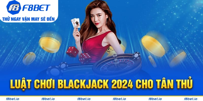 Luật chơi blackjack như thế nào?